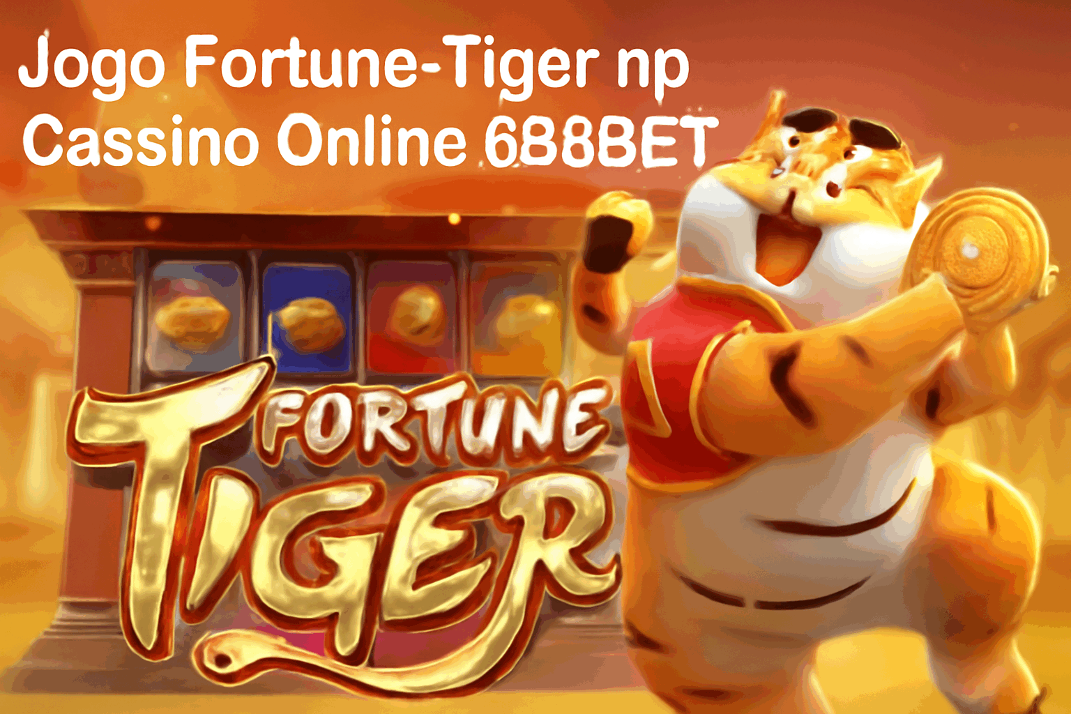 Fortune Tiger é um jogo imperdível no 688BET Casino